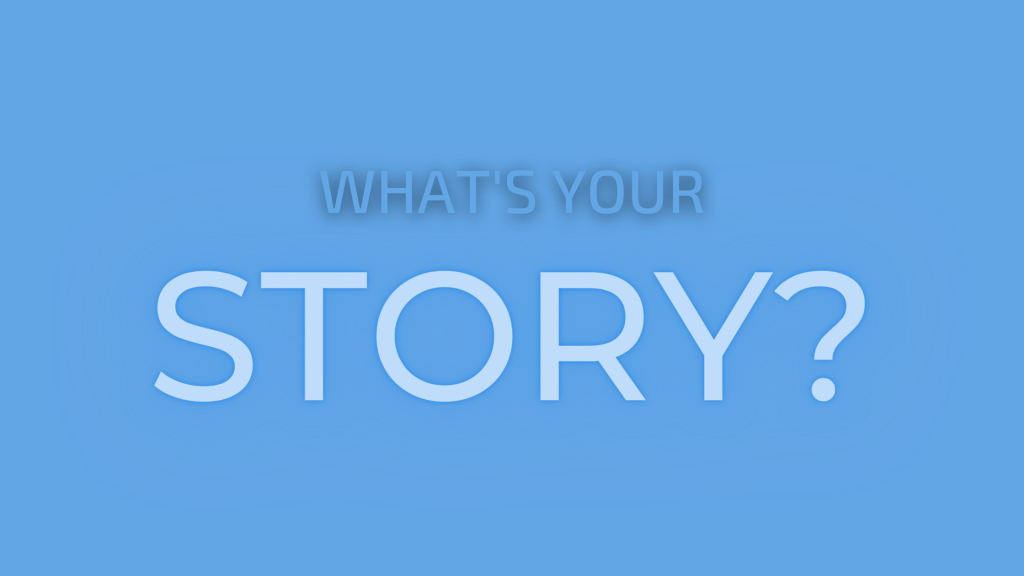 Whats your story